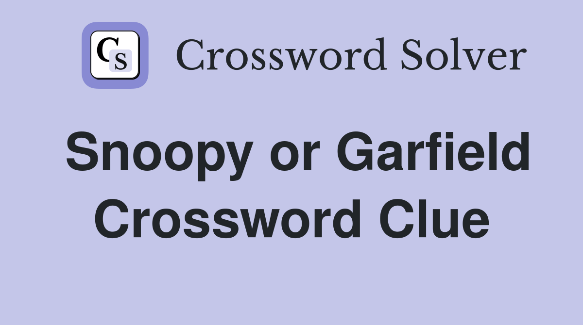 Snoopy or Garfield Crossword Clue
