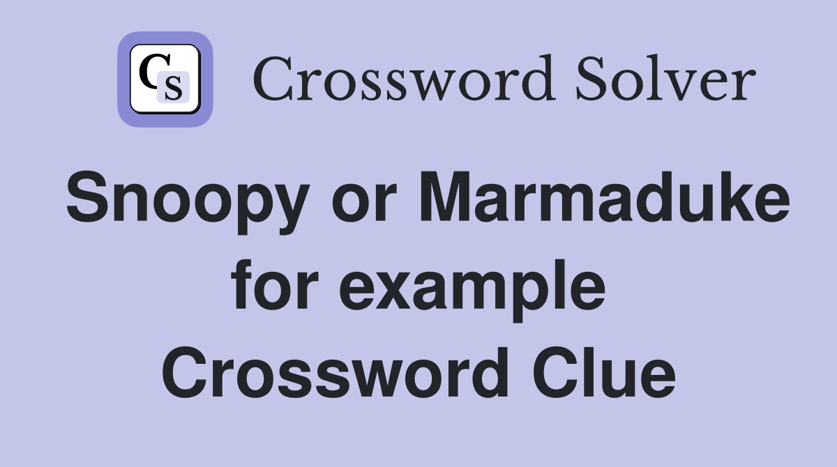Snoopy or Marmaduke for example Crossword Clue