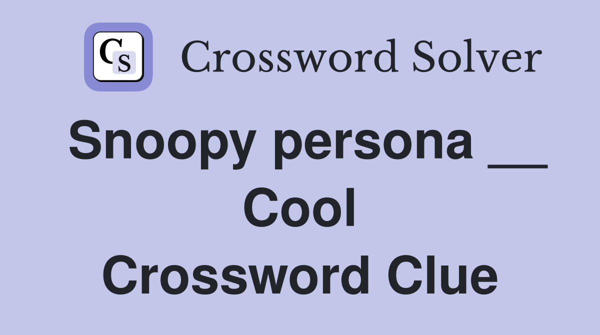 Snoopy persona __ Cool Crossword Clue