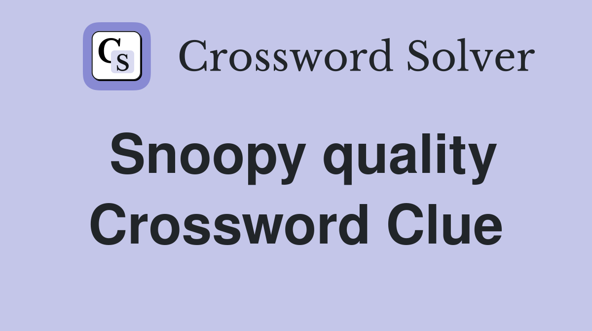 Snoopy quality Crossword Clue