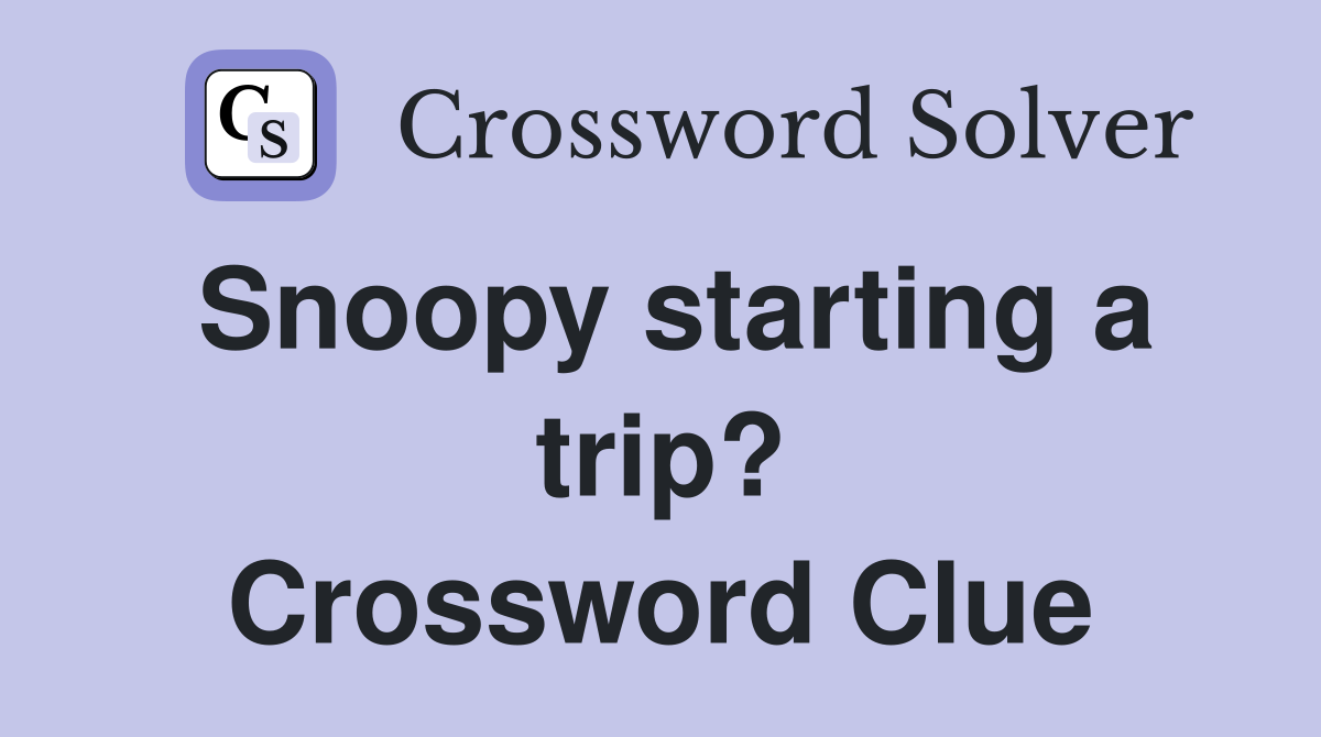 Snoopy starting a trip? Crossword Clue