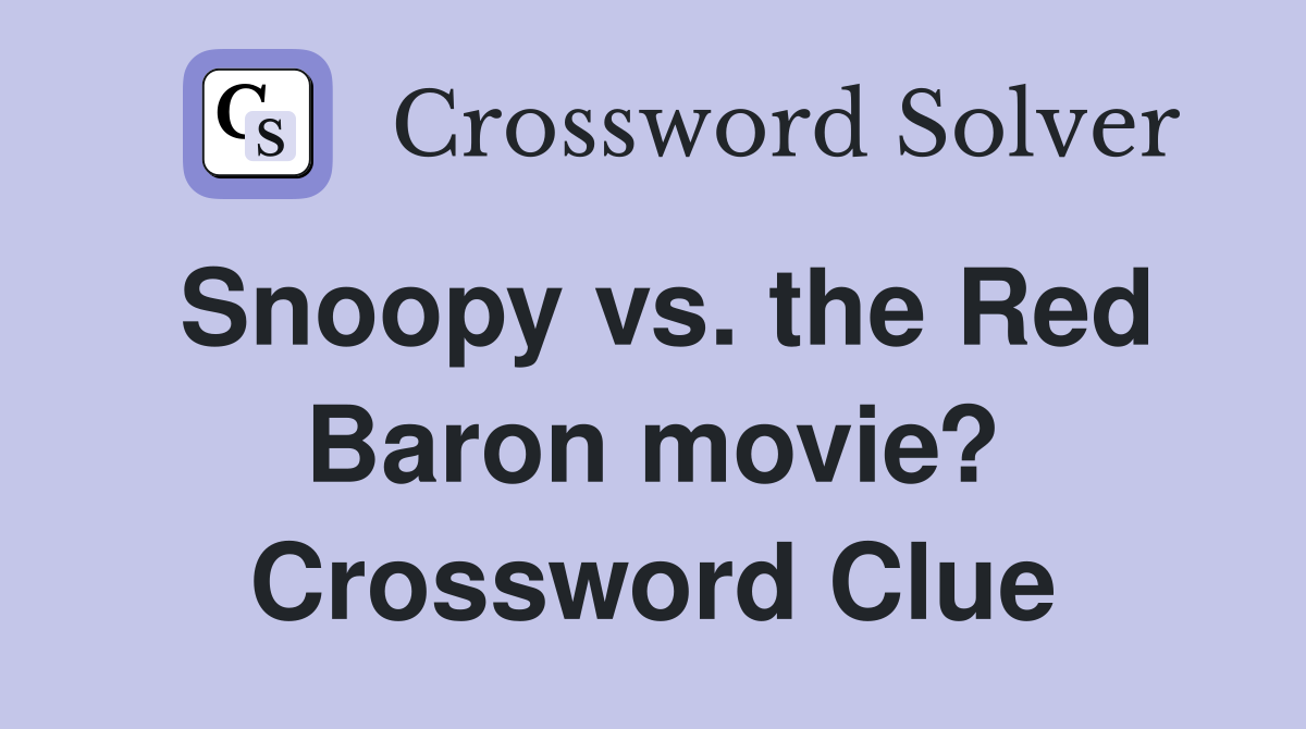 Snoopy vs. the Red Baron movie? Crossword Clue