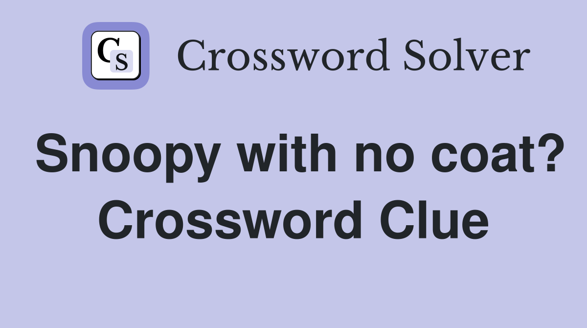 Snoopy with no coat? Crossword Clue