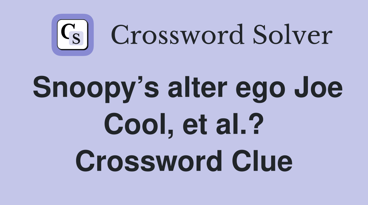 Snoopy’s alter ego Joe Cool, et al.? Crossword Clue