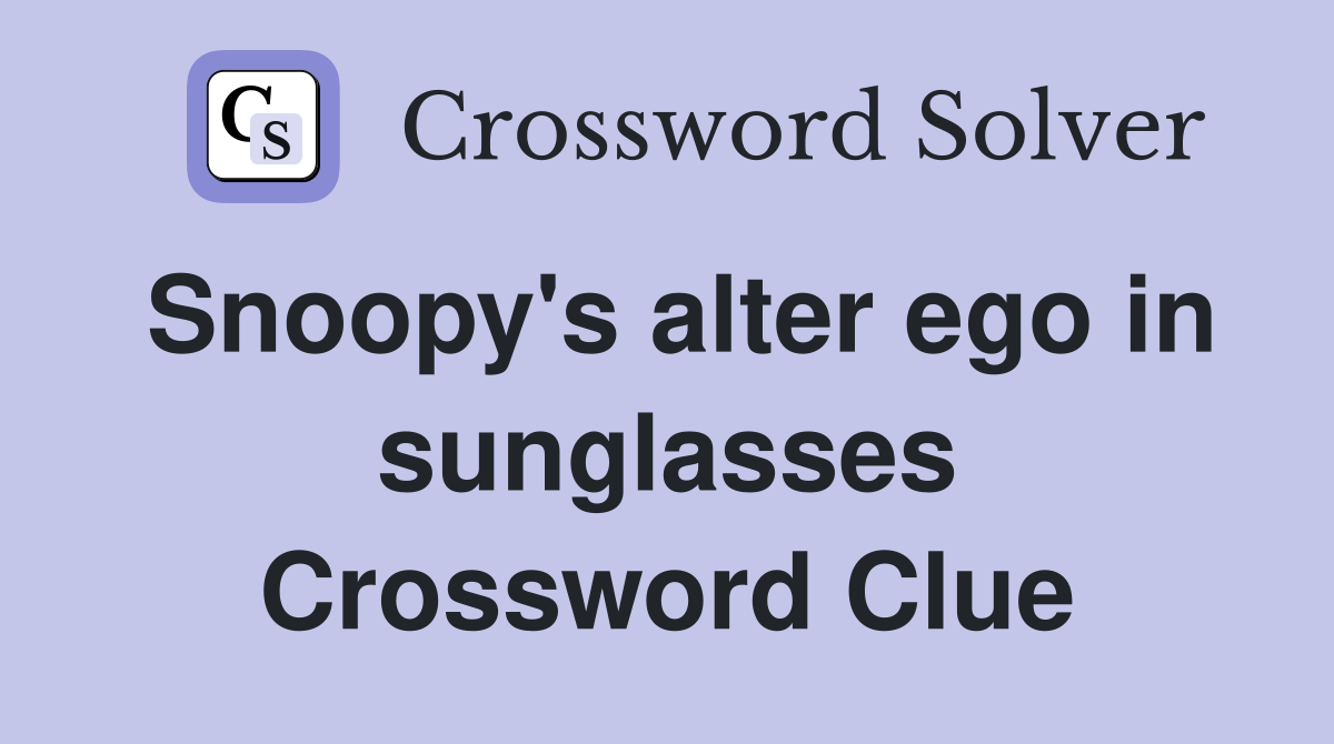 Snoopy's alter ego in sunglasses Crossword Clue