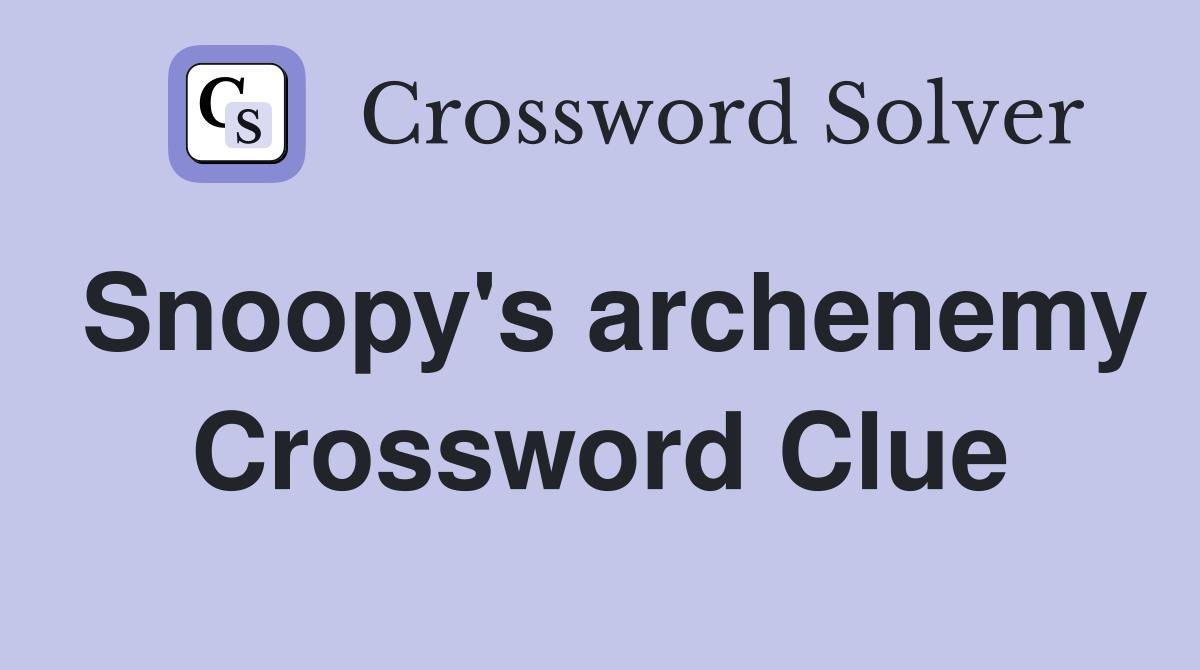 Snoopy's archenemy Crossword Clue
