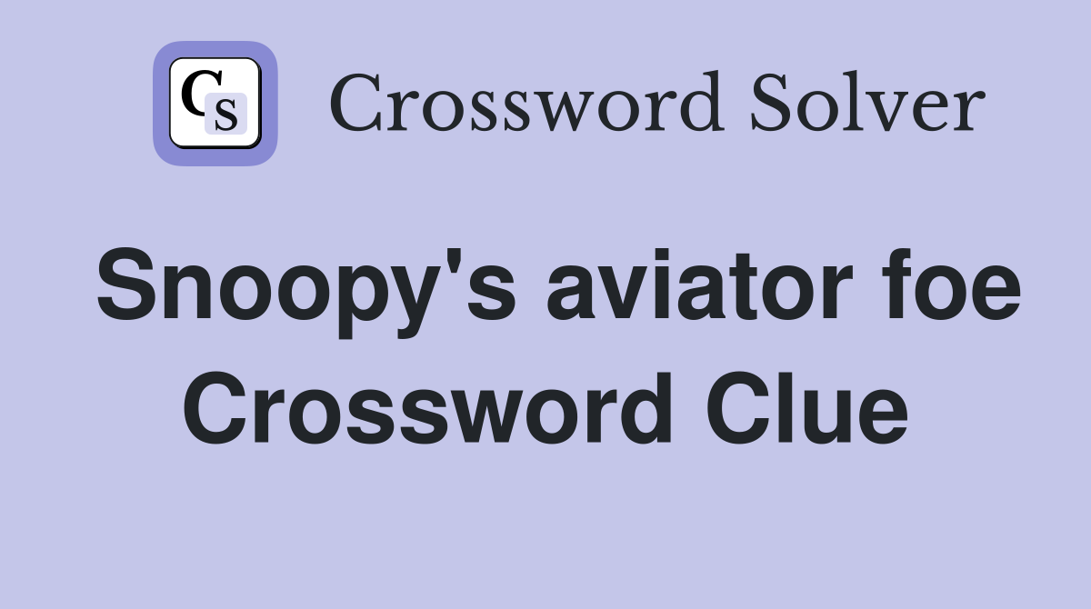 Snoopy's aviator foe Crossword Clue