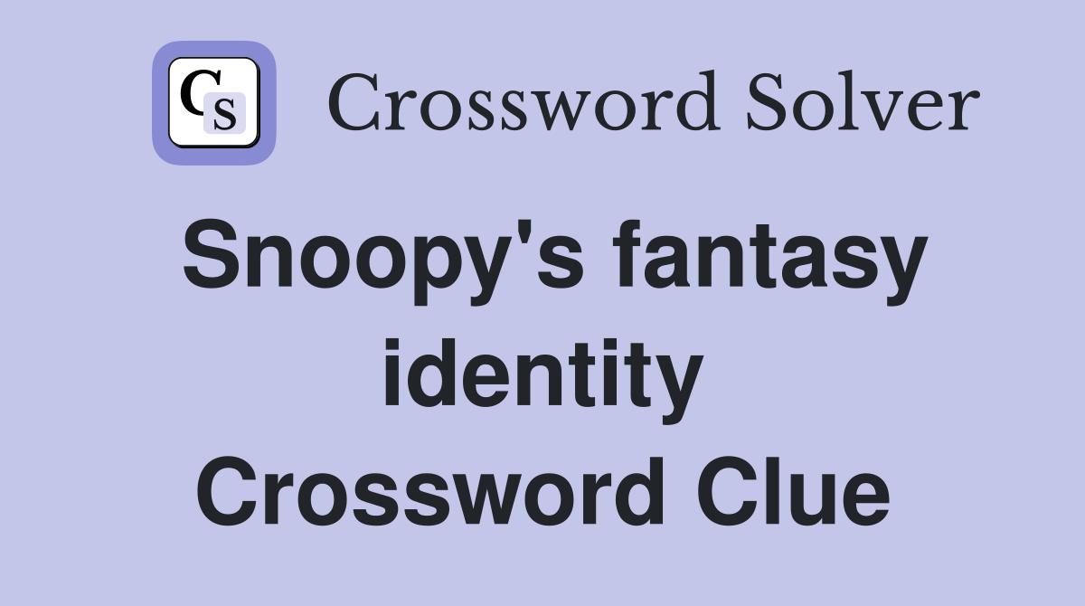 Snoopy's fantasy identity Crossword Clue