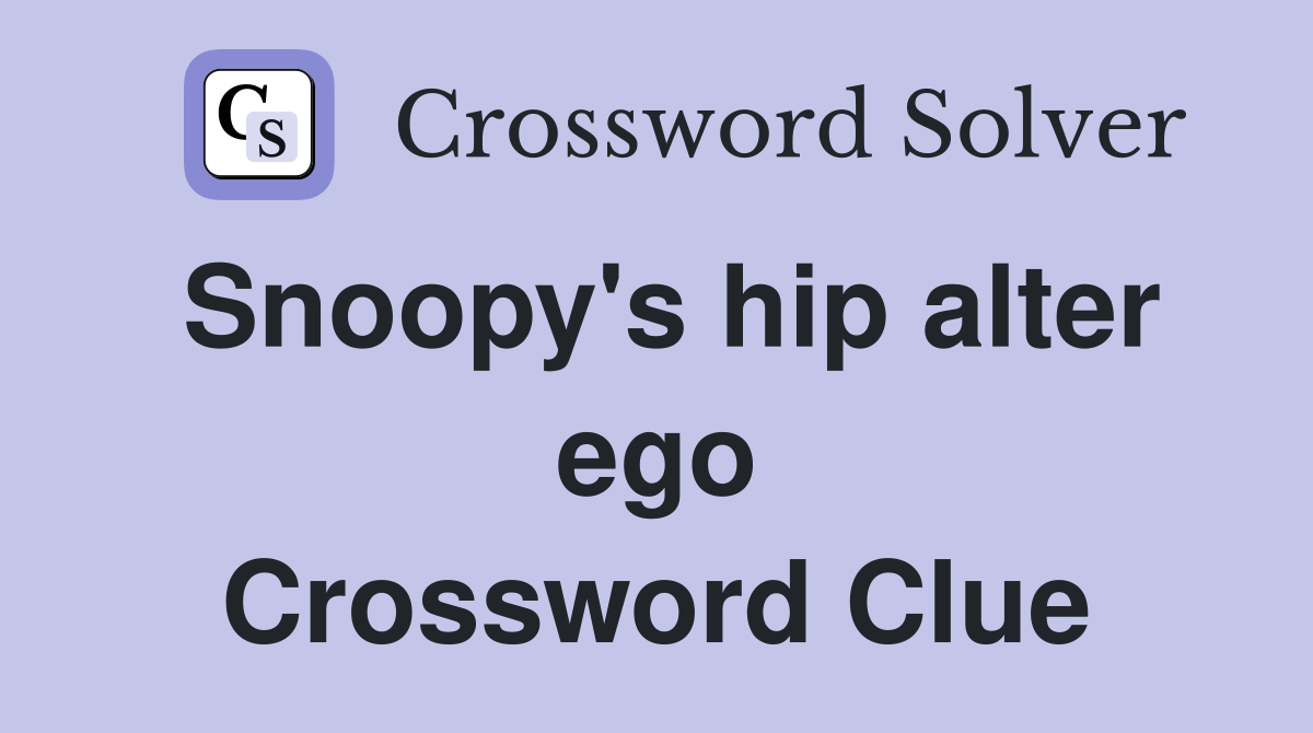Snoopy's hip alter ego Crossword Clue