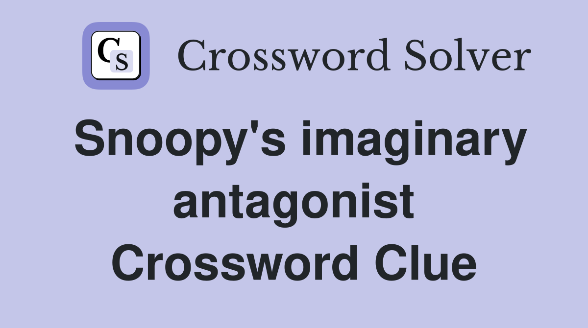 Snoopy's imaginary antagonist Crossword Clue