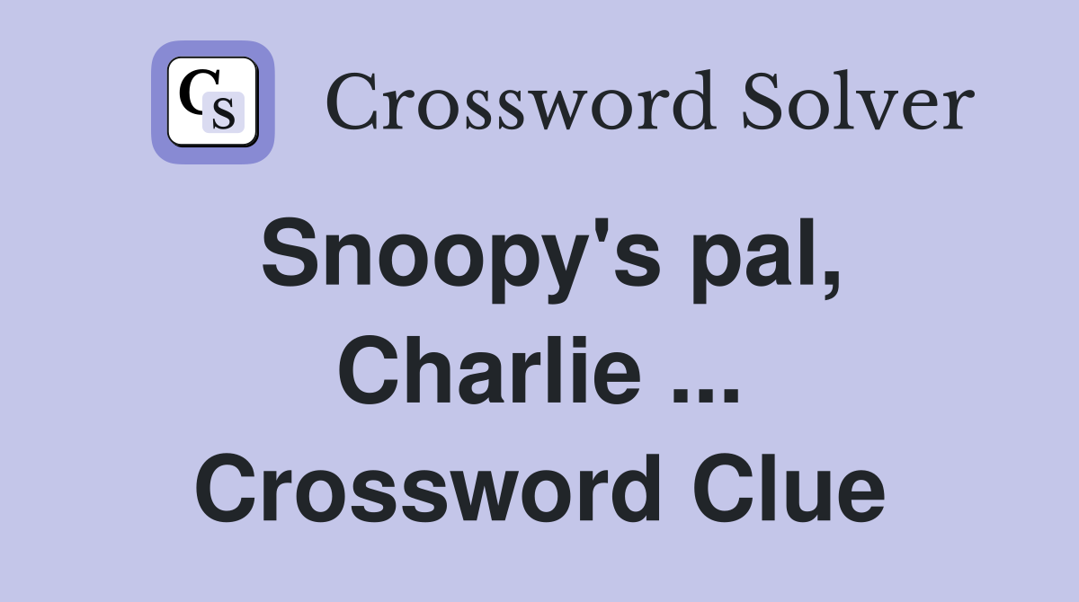 Snoopy's pal, Charlie ... Crossword Clue