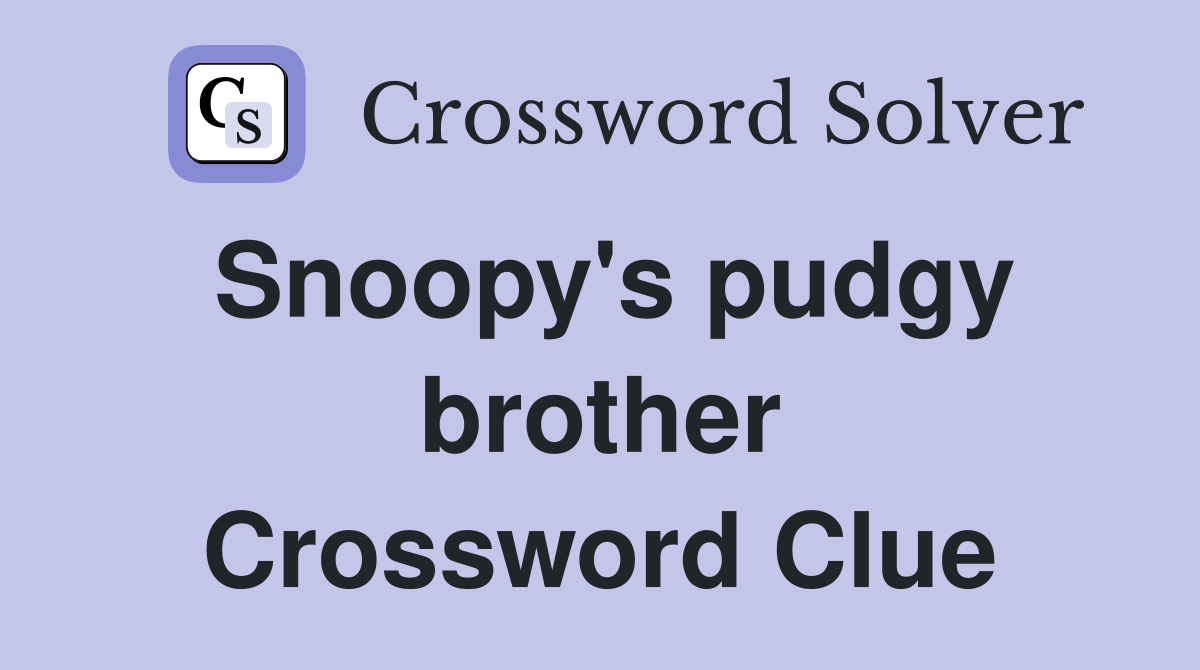 Snoopy's pudgy brother Crossword Clue