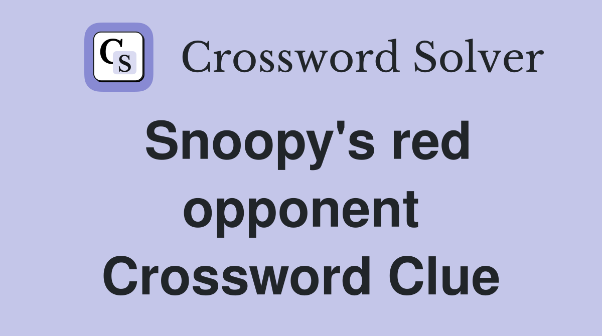 Snoopy's red opponent Crossword Clue