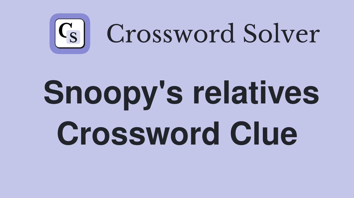 Snoopy's relatives Crossword Clue