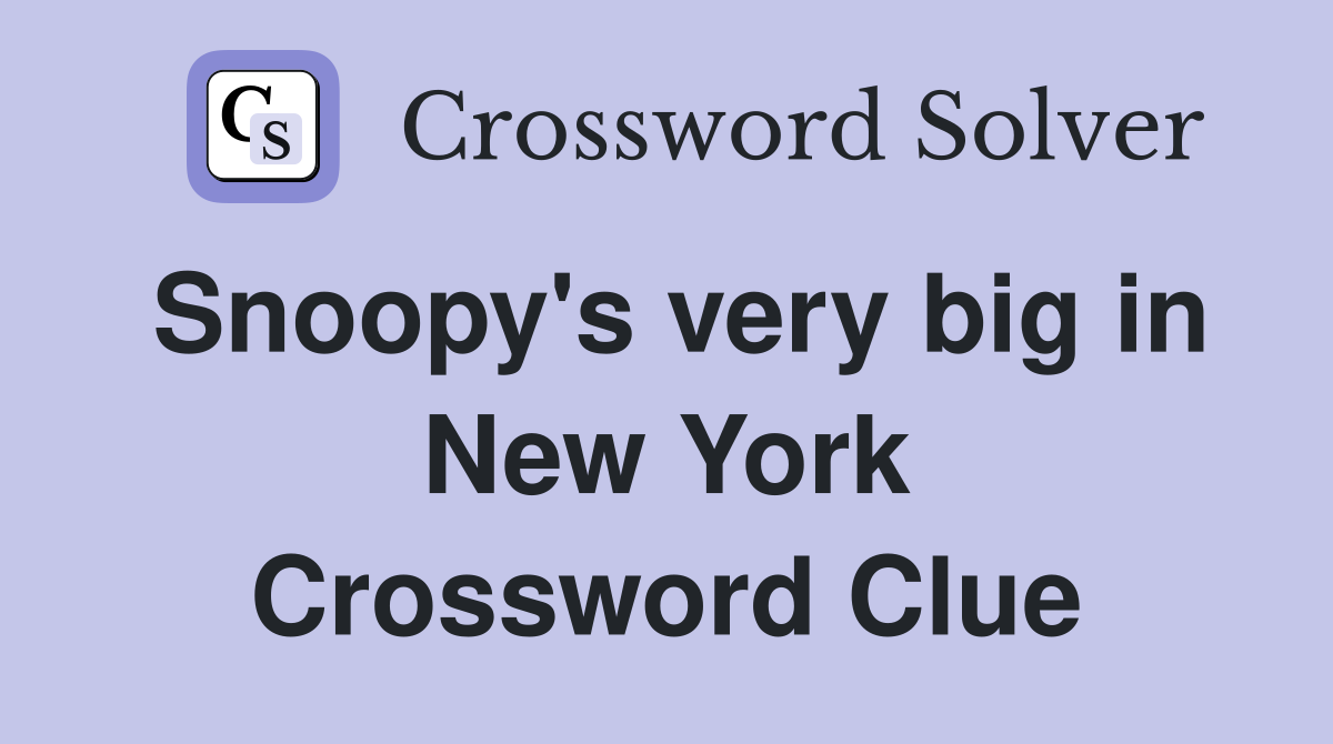 Snoopy's very big in New York Crossword Clue