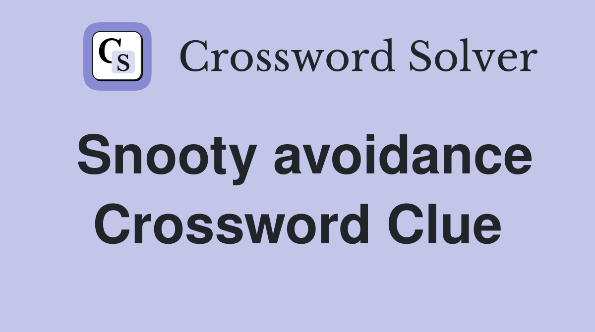 Snooty avoidance Crossword Clue