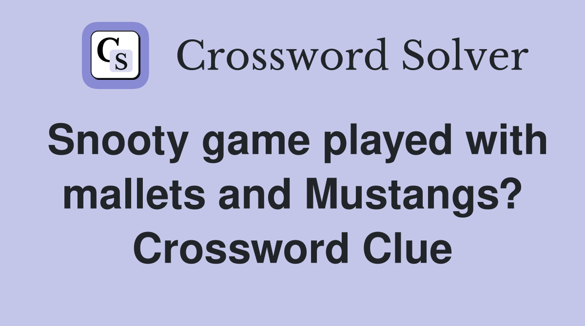 Snooty game played with mallets and Mustangs? Crossword Clue