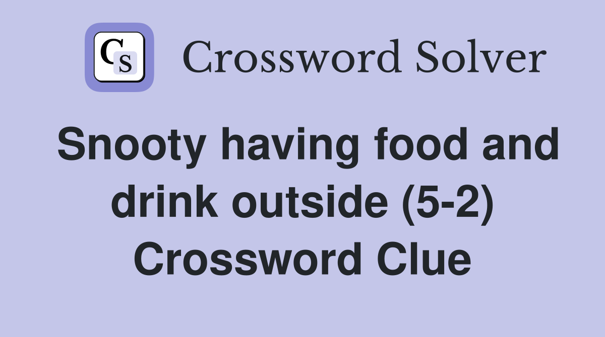 Snooty having food and drink outside (5-2) Crossword Clue