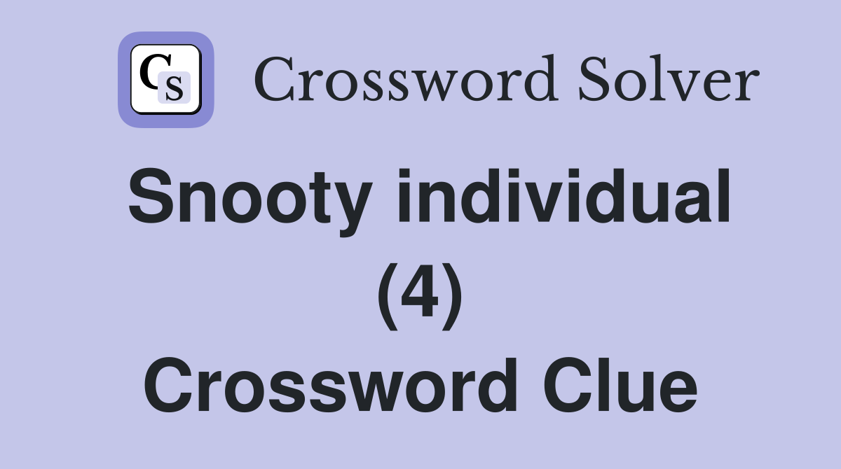 Snooty individual (4) Crossword Clue
