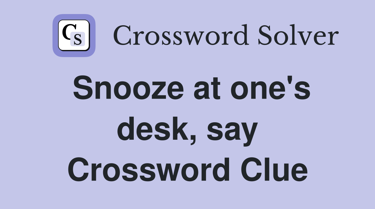 Snooze at one's desk, say Crossword Clue