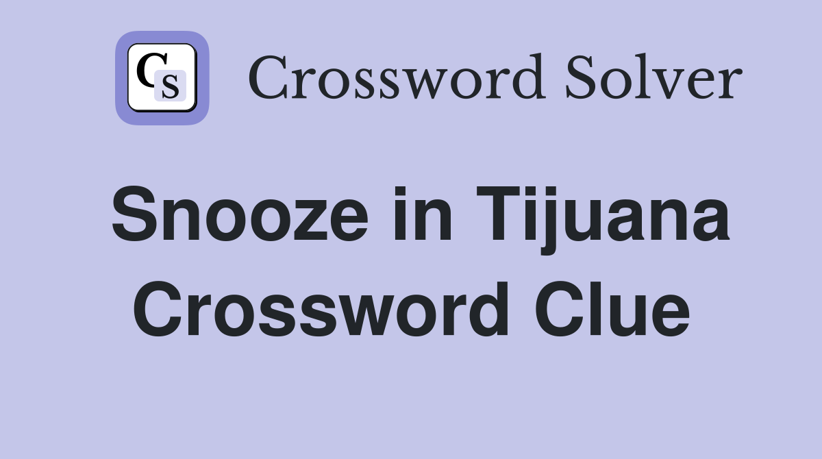 Snooze in Tijuana Crossword Clue