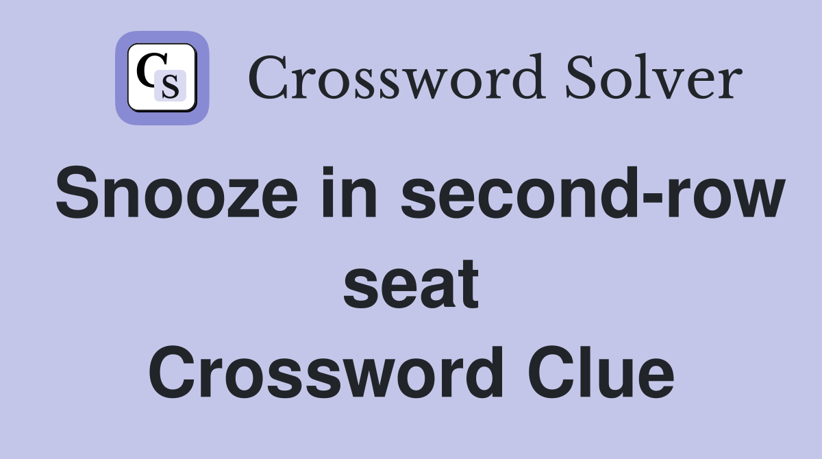 Snooze in second-row seat Crossword Clue