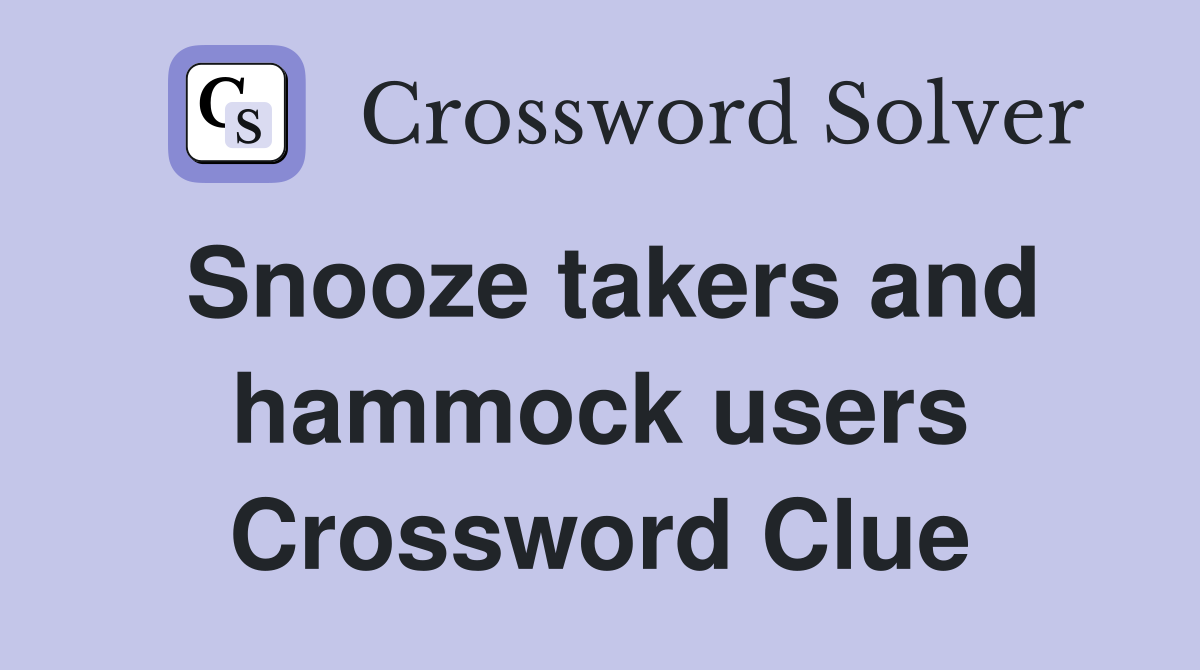 Snooze takers and hammock users Crossword Clue