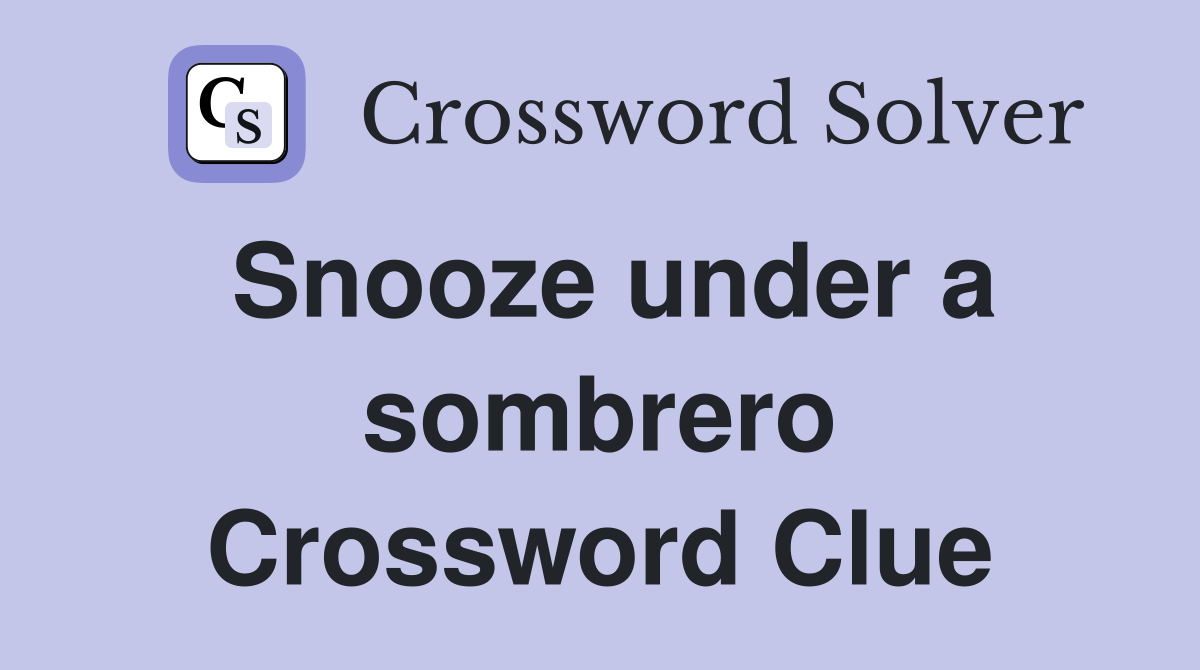 Snooze under a sombrero Crossword Clue