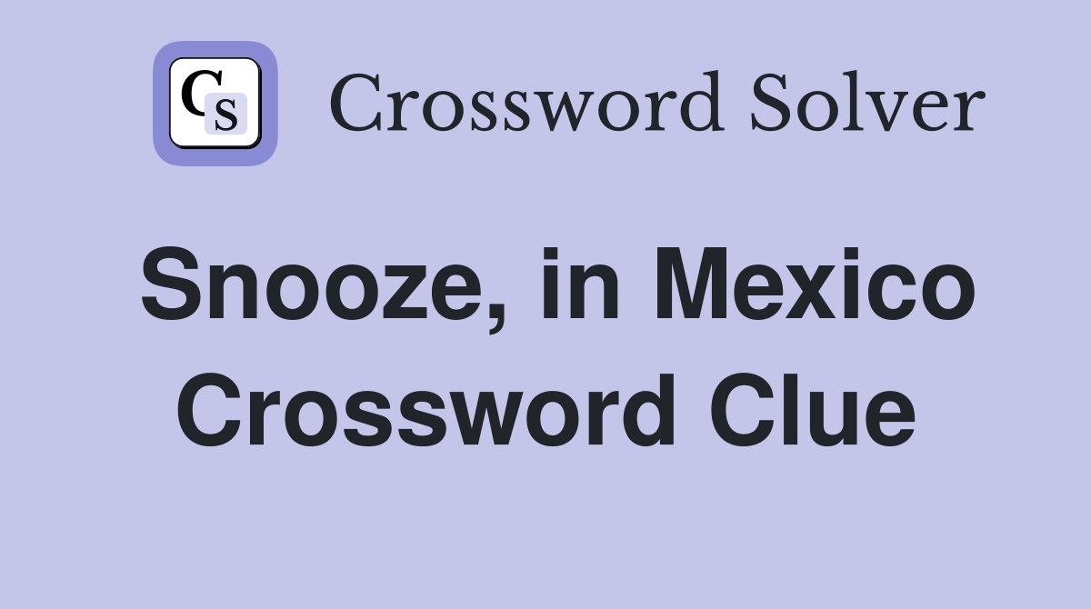 Snooze, in Mexico Crossword Clue