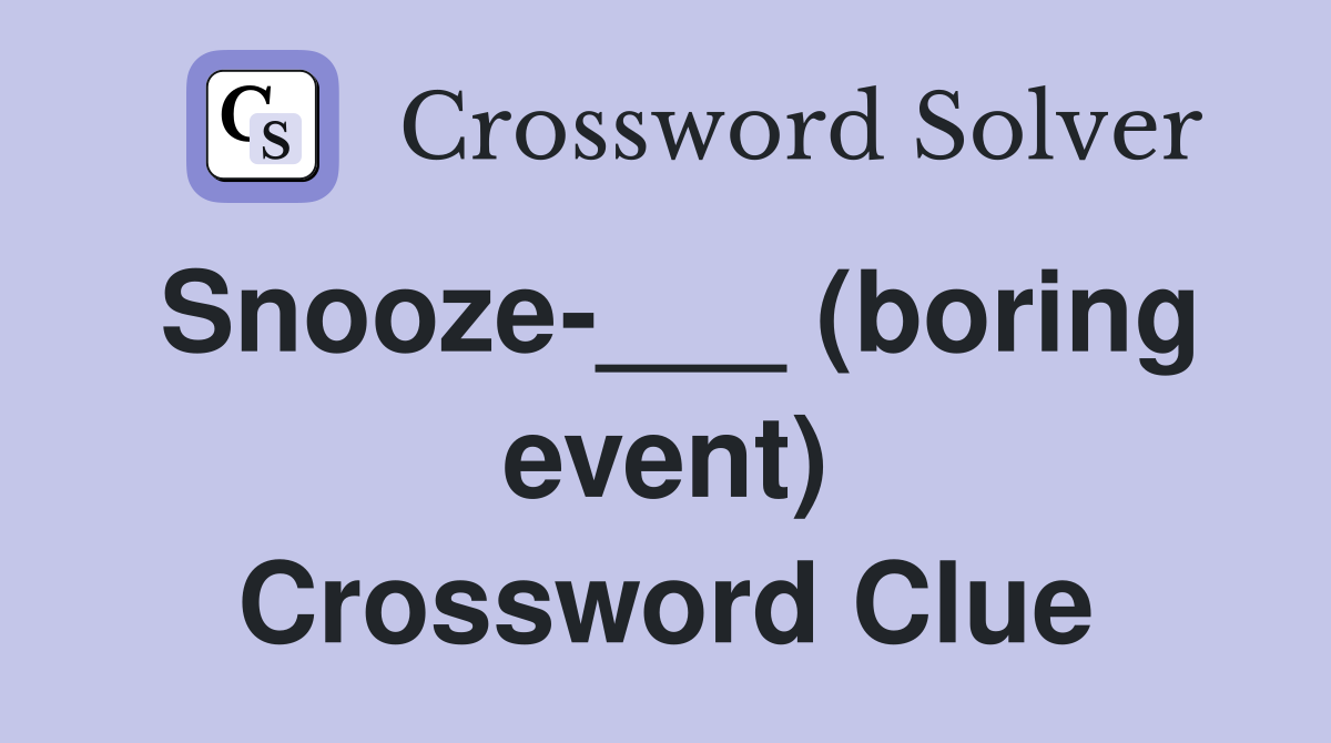 Snooze-___ (boring event) Crossword Clue