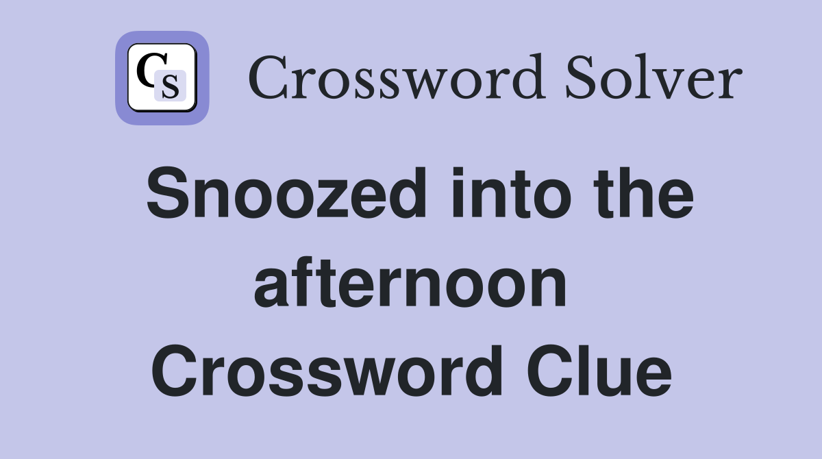 Snoozed into the afternoon Crossword Clue