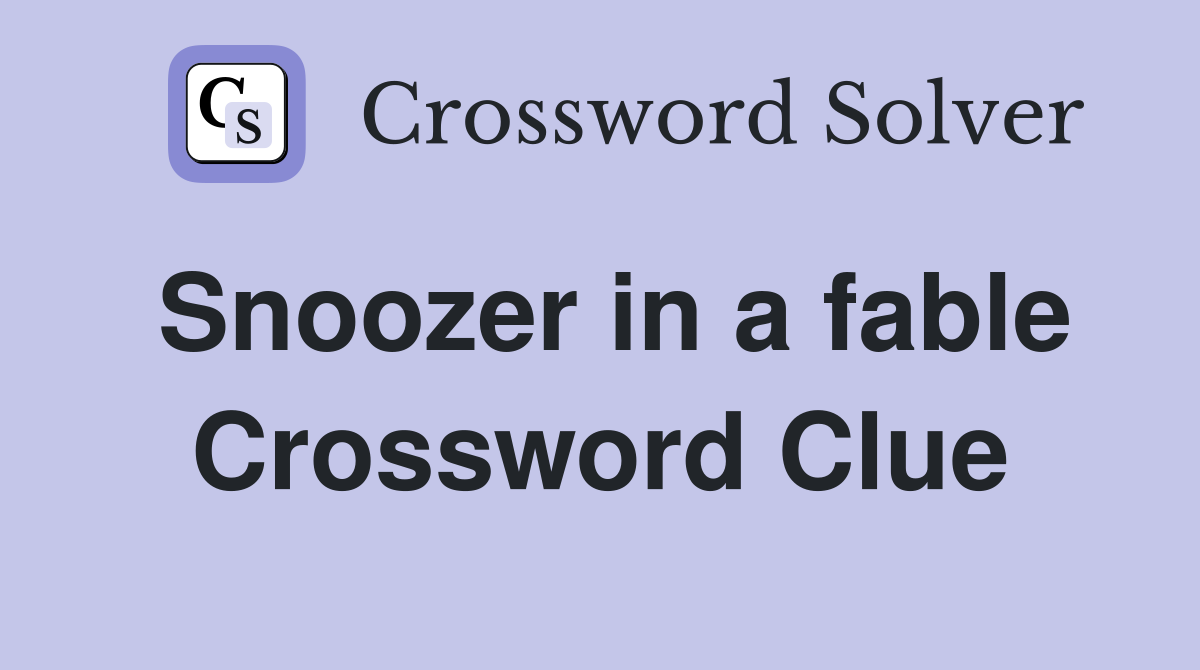 Snoozer in a fable Crossword Clue