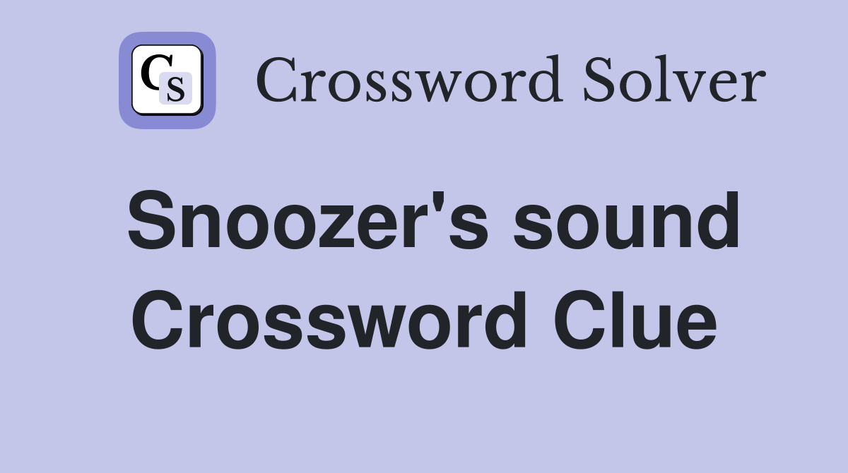 Snoozer's sound Crossword Clue