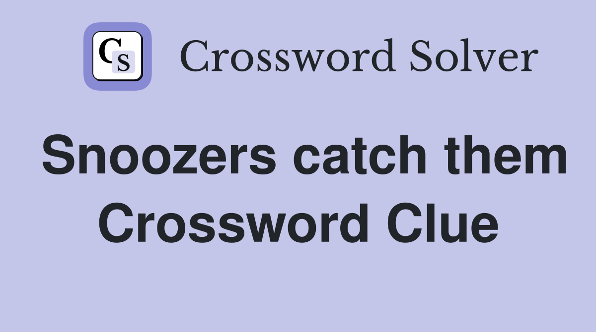 Snoozers catch them Crossword Clue