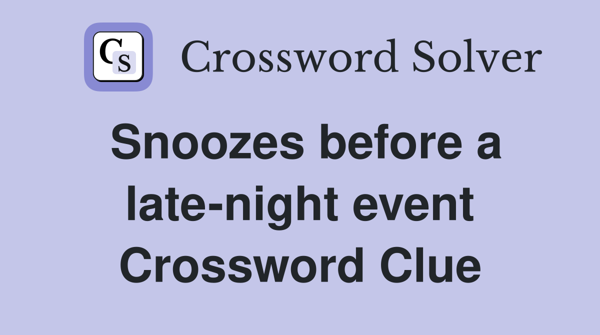 Snoozes before a late-night event Crossword Clue