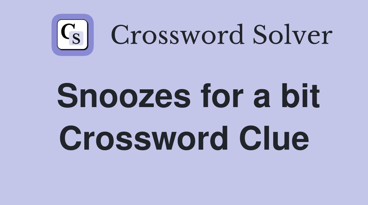 Snoozes for a bit Crossword Clue