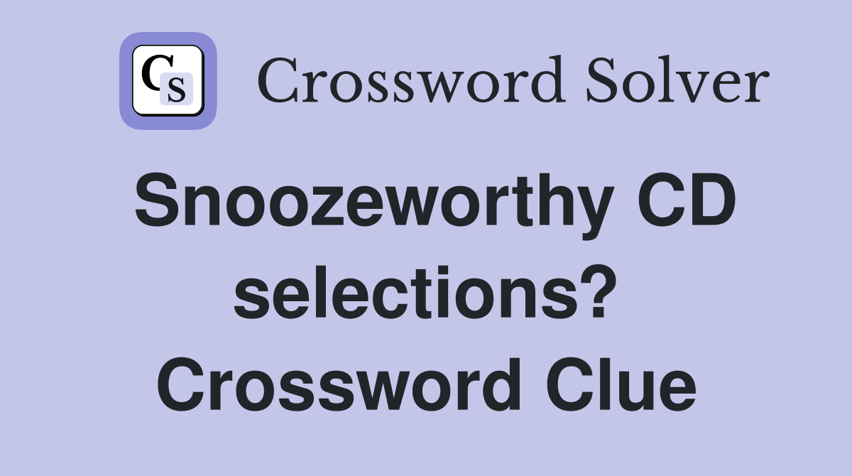 Snoozeworthy CD selections? Crossword Clue