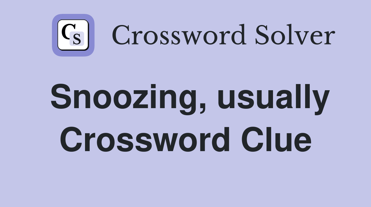 Snoozing, usually Crossword Clue