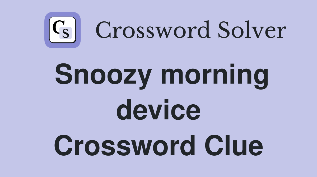 Snoozy morning device Crossword Clue
