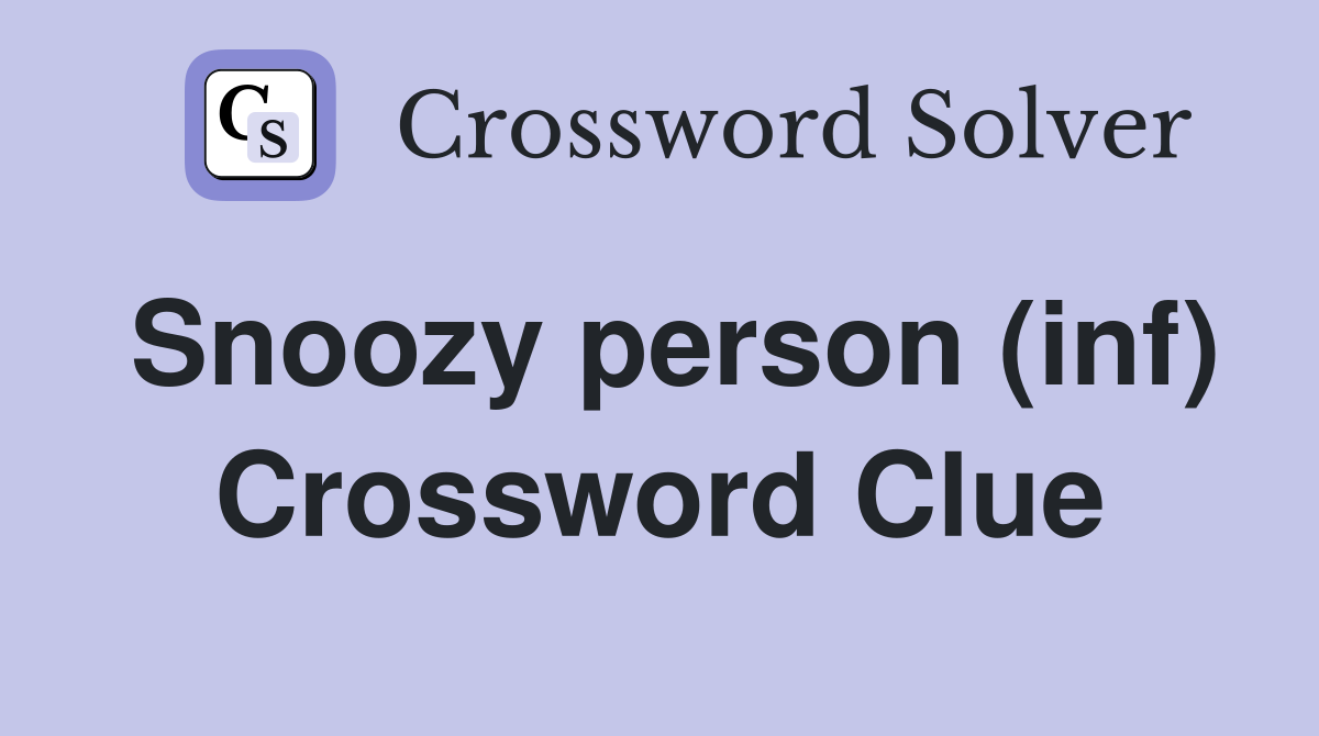 Snoozy person (inf) Crossword Clue