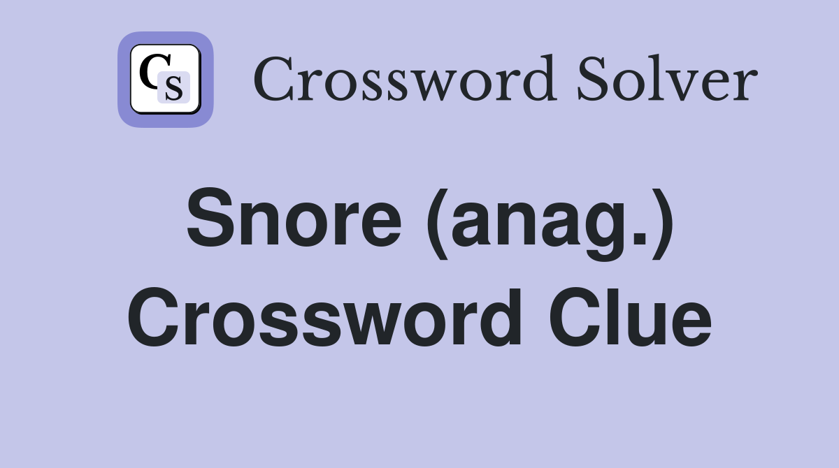 Snore (anag.) Crossword Clue
