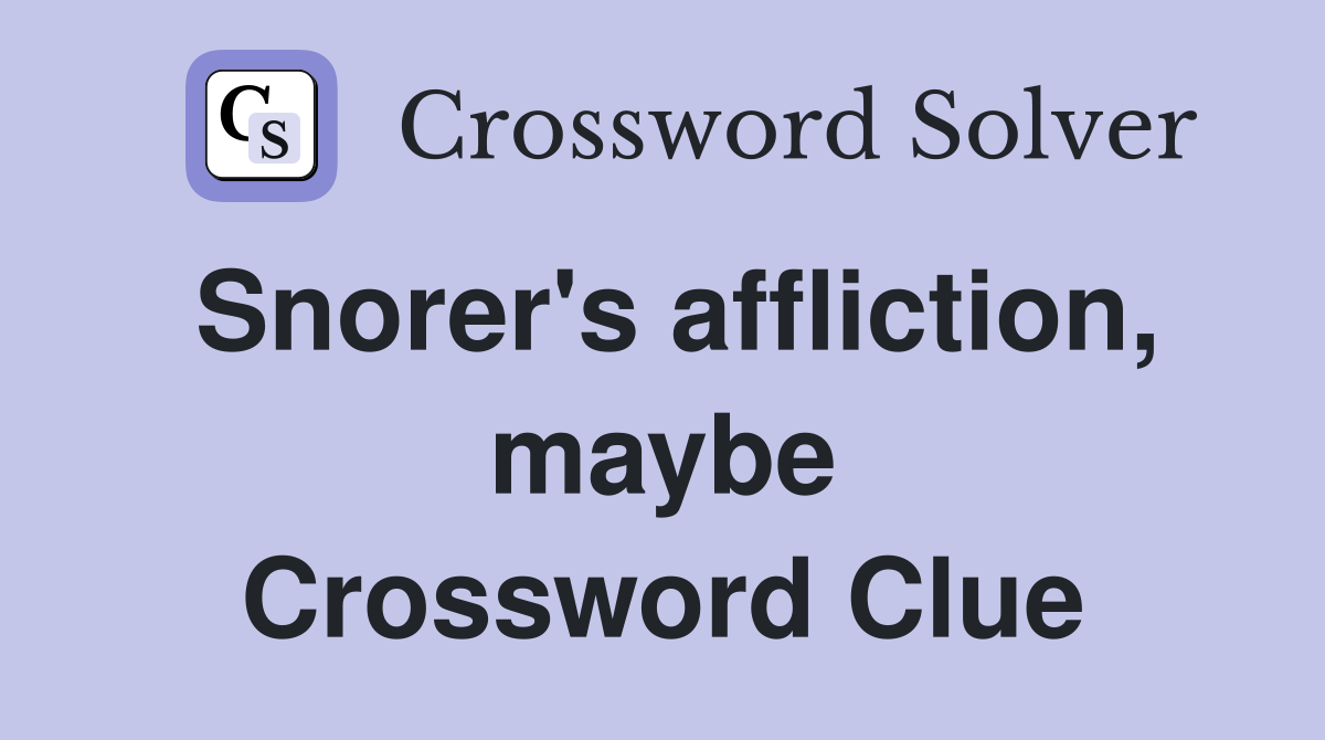 Snorer's affliction, maybe Crossword Clue