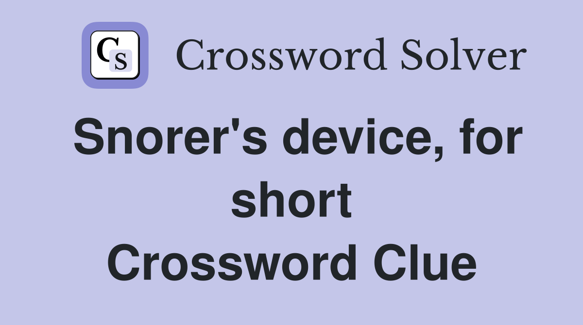 Snorer's device, for short Crossword Clue
