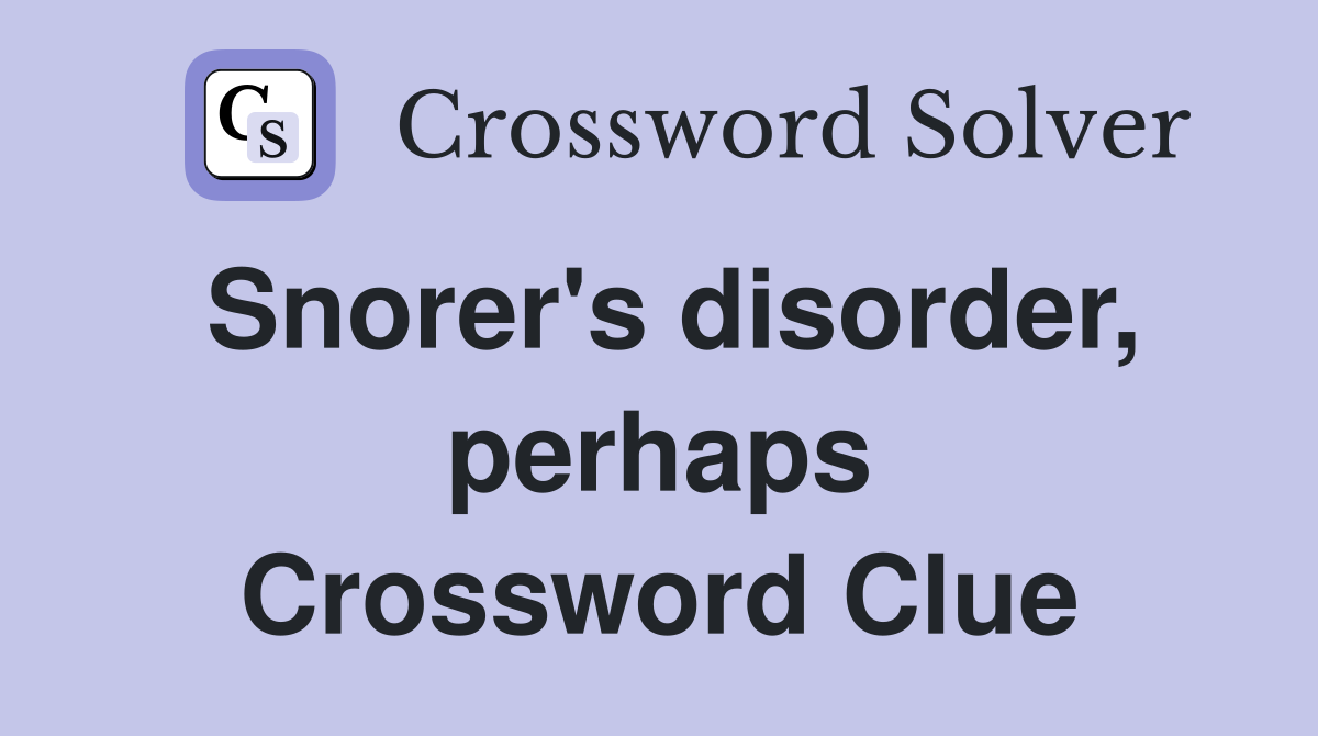 Snorer's disorder, perhaps Crossword Clue