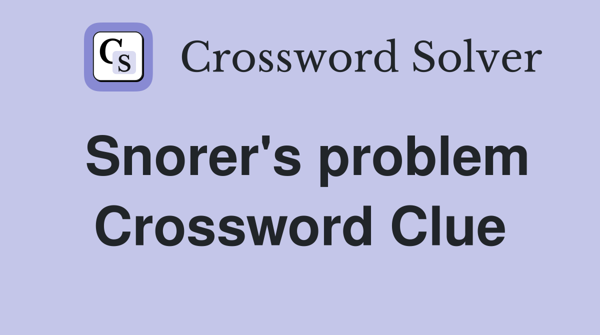Snorer's problem Crossword Clue