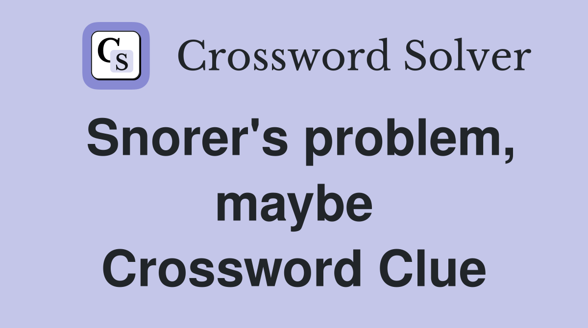 Snorer's problem, maybe Crossword Clue