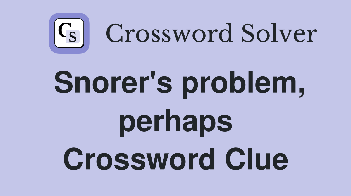 Snorer's problem, perhaps Crossword Clue