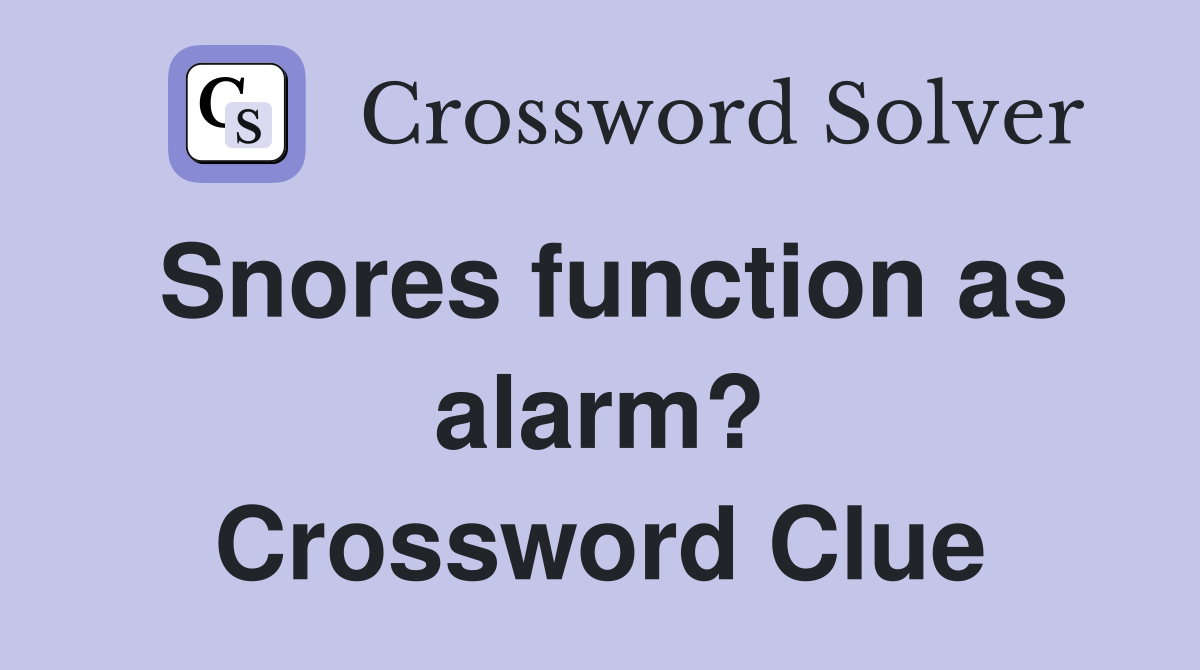 Snores function as alarm? Crossword Clue