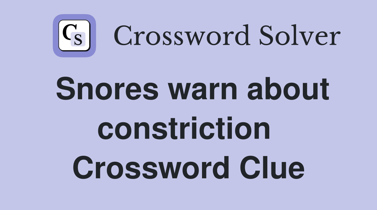 Snores warn about constriction  Crossword Clue