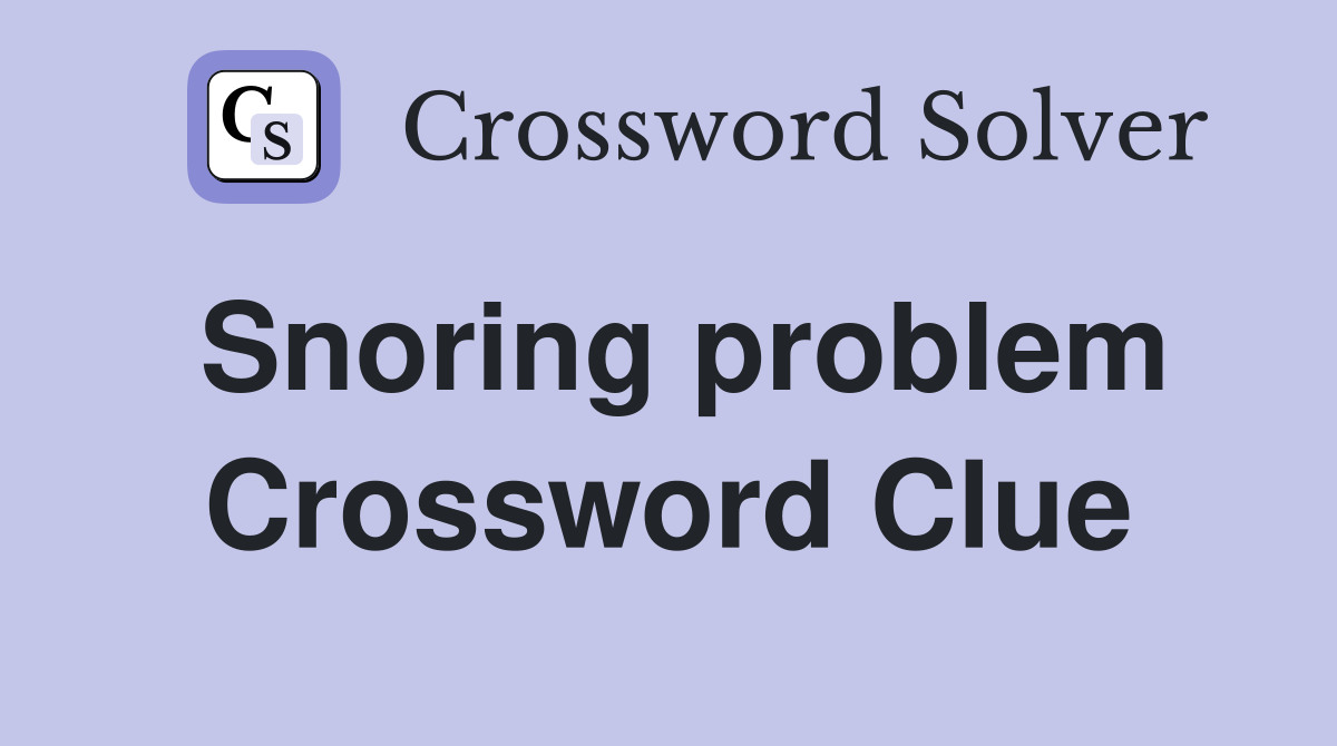 Snoring problem Crossword Clue